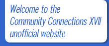  Welcome to the
 Community Connections XVII
 unofficial website
